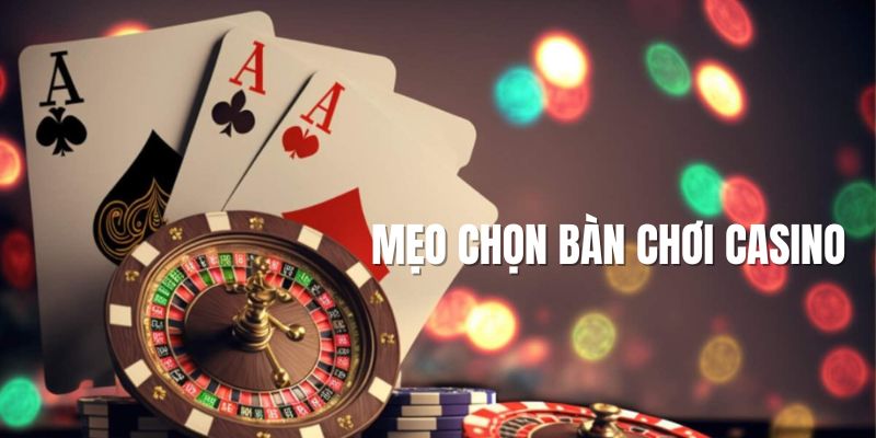 Mẹo chọn bàn chơi phù hợp nhất bạn có thể áp dụng 