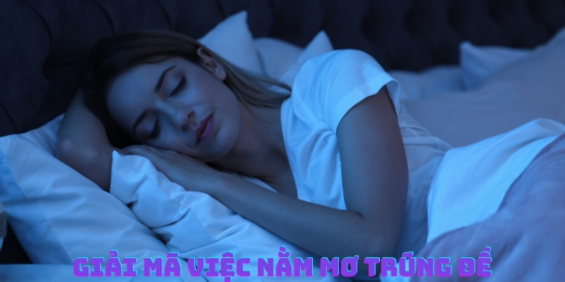 Ý nghĩa của những giấc mơ trúng đề thường gặp