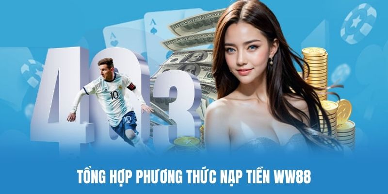 Tìm hiểu các phương thức nạp tiền WW88 phổ biến nhất