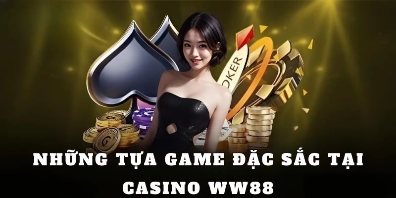 Những tựa game đặc sắc tại Casino WW88