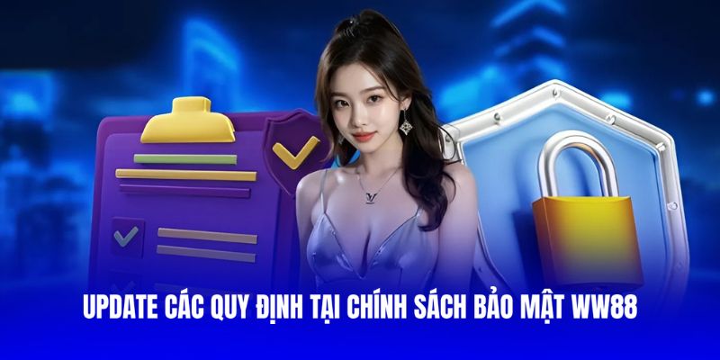 Update các quy định tại chính sách bảo mật WW88