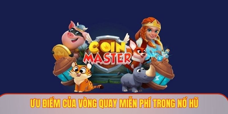 Chia sẻ cho mọi người về những ưu điểm của quay miễn phí nổ hũ 